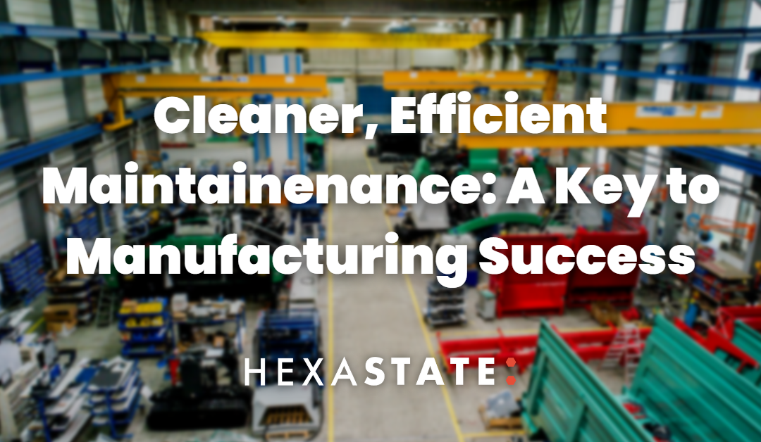 How better maintenance practices lead to cleaner and more efficient manufacturing
