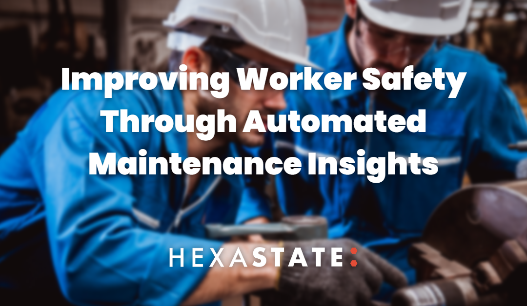Improving Worker Safety Through Automated Maintenance Insights